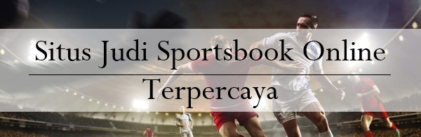 Situs Judi Sportsbook Online Terpercaya