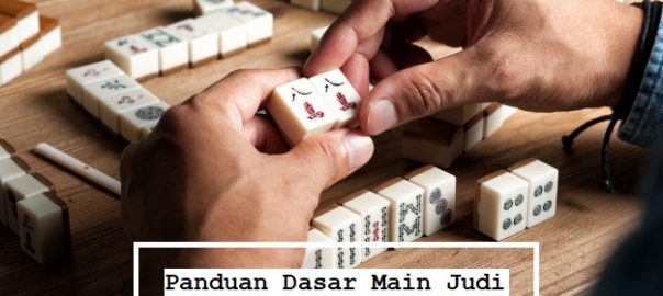 Panduan Dasar Main Judi Mahjong Online Terbaru