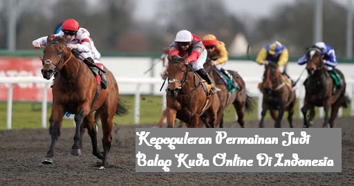 Kepopuleran Permainan Judi Balap Kuda Online Di Indonesia